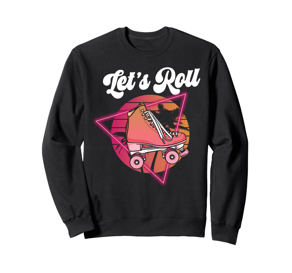 Roller Skating Skate 1970S Lets Sweatshirt - Fun Novelty Design Men Women - T-Shirt, Sweatshirt, Hoodie