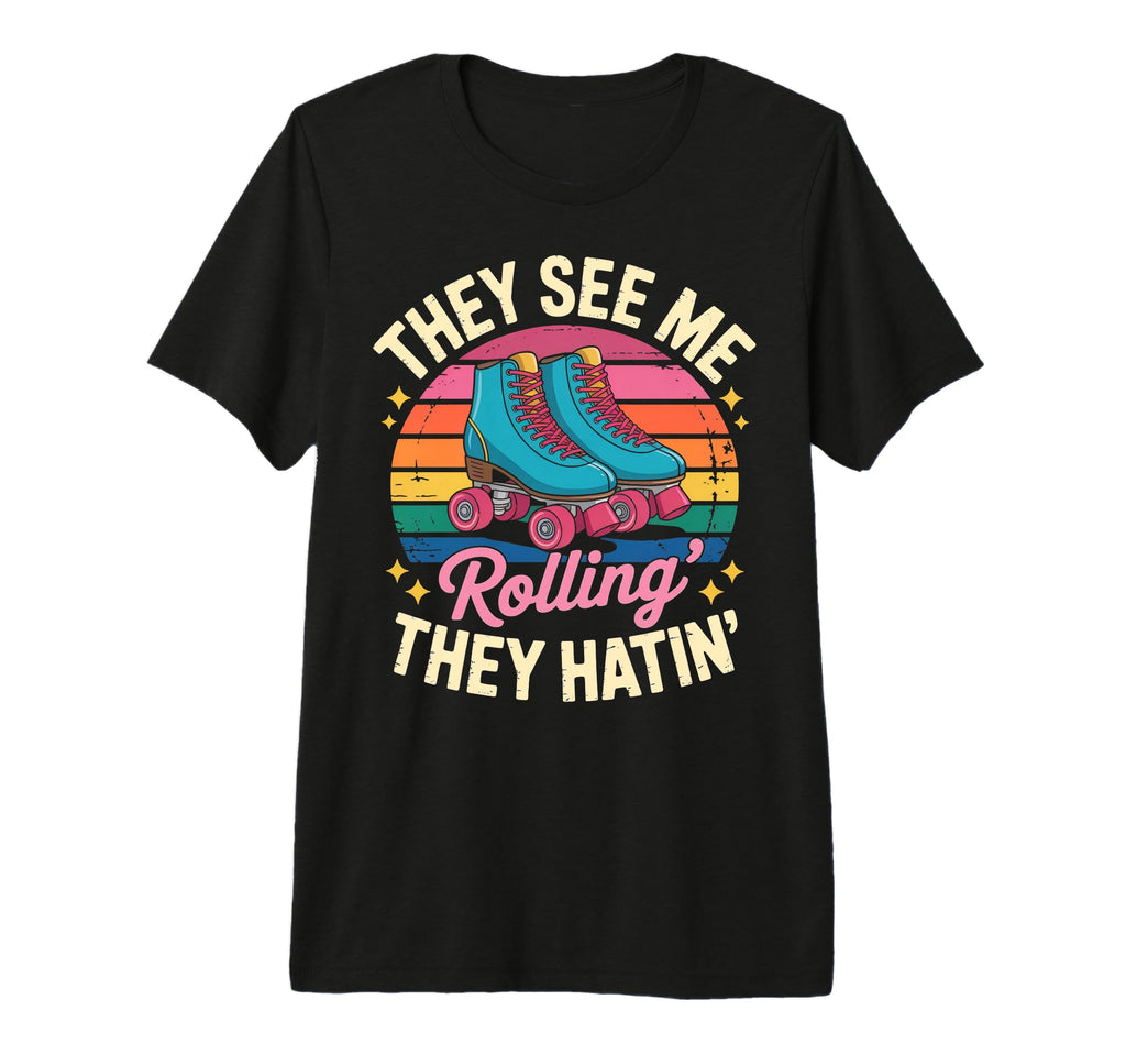 They See Me Rollin Roller Skate T-Shirt - Streetwear Style for Adults - T-Shirt, Sweatshirt, Hoodie