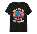 They See Me Rollin Roller Skate T-Shirt - Streetwear Style for Adults - T-Shirt, Sweatshirt, Hoodie