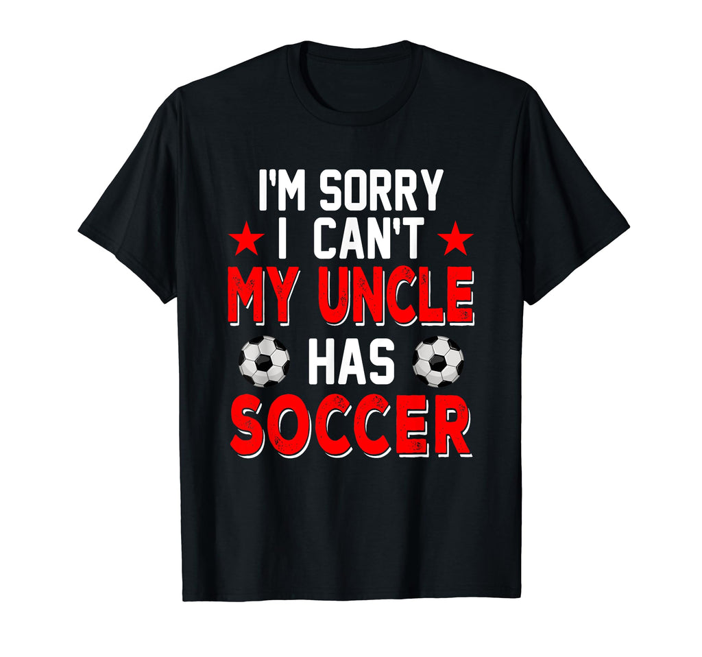 Sorry My Uncle Has Soccer Costume Family T-Shirt - Graphic Print Men Women - T-Shirt, Sweatshirt, Hoodie
