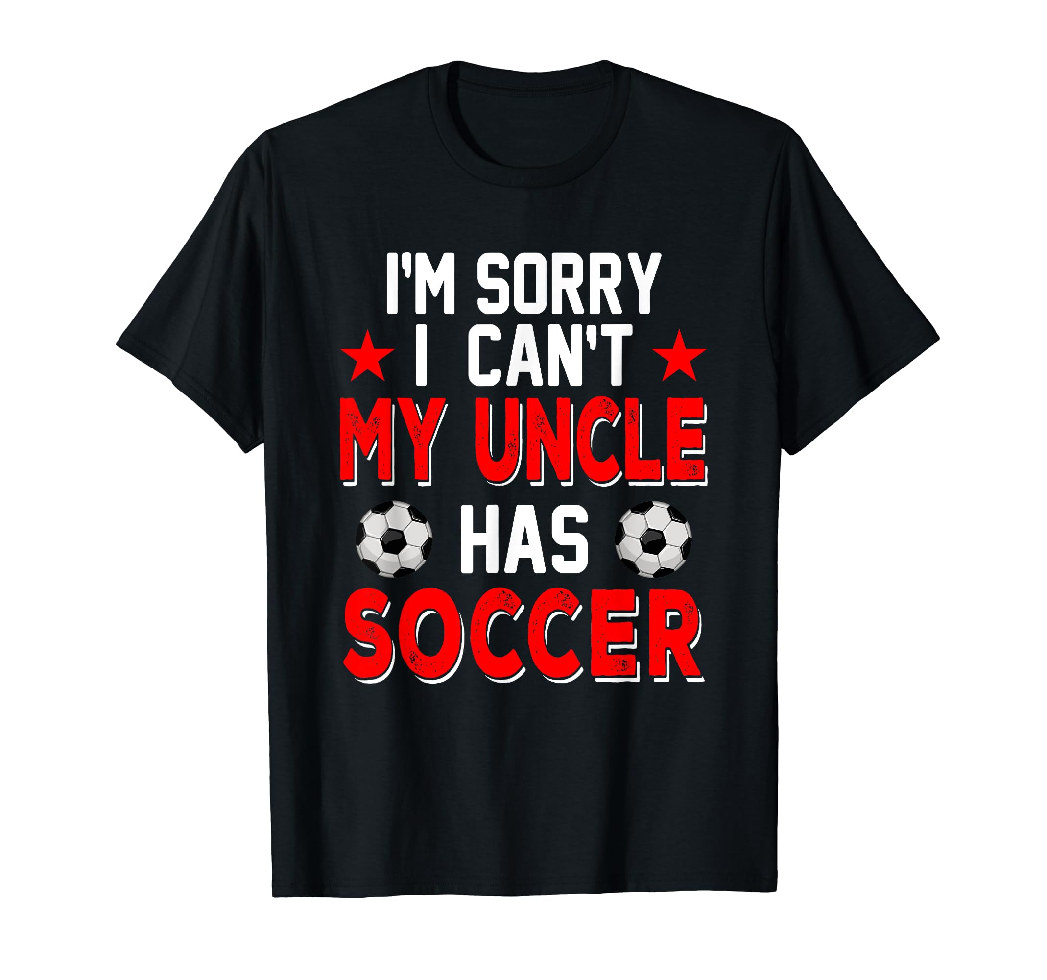 Sorry My Uncle Has Soccer Costume Family T-Shirt - Graphic Print Men Women - T-Shirt, Sweatshirt, Hoodie