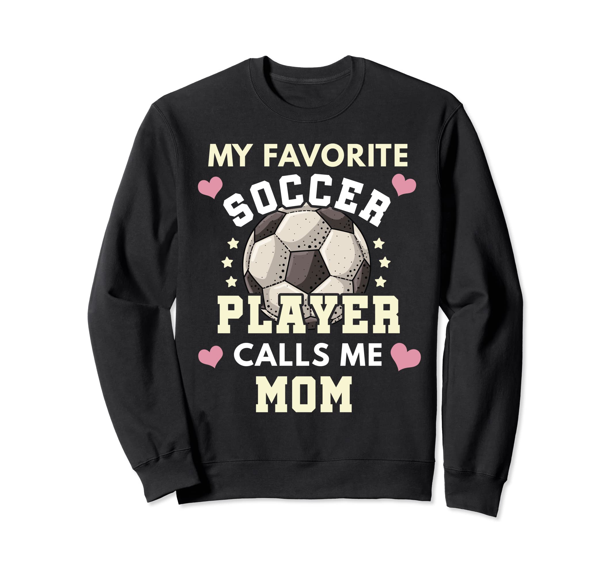 My Favorite Soccer Player Calls Me Mom Sweatshirt - Graphic Print Unisex - T-Shirt, Sweatshirt, Hoodie