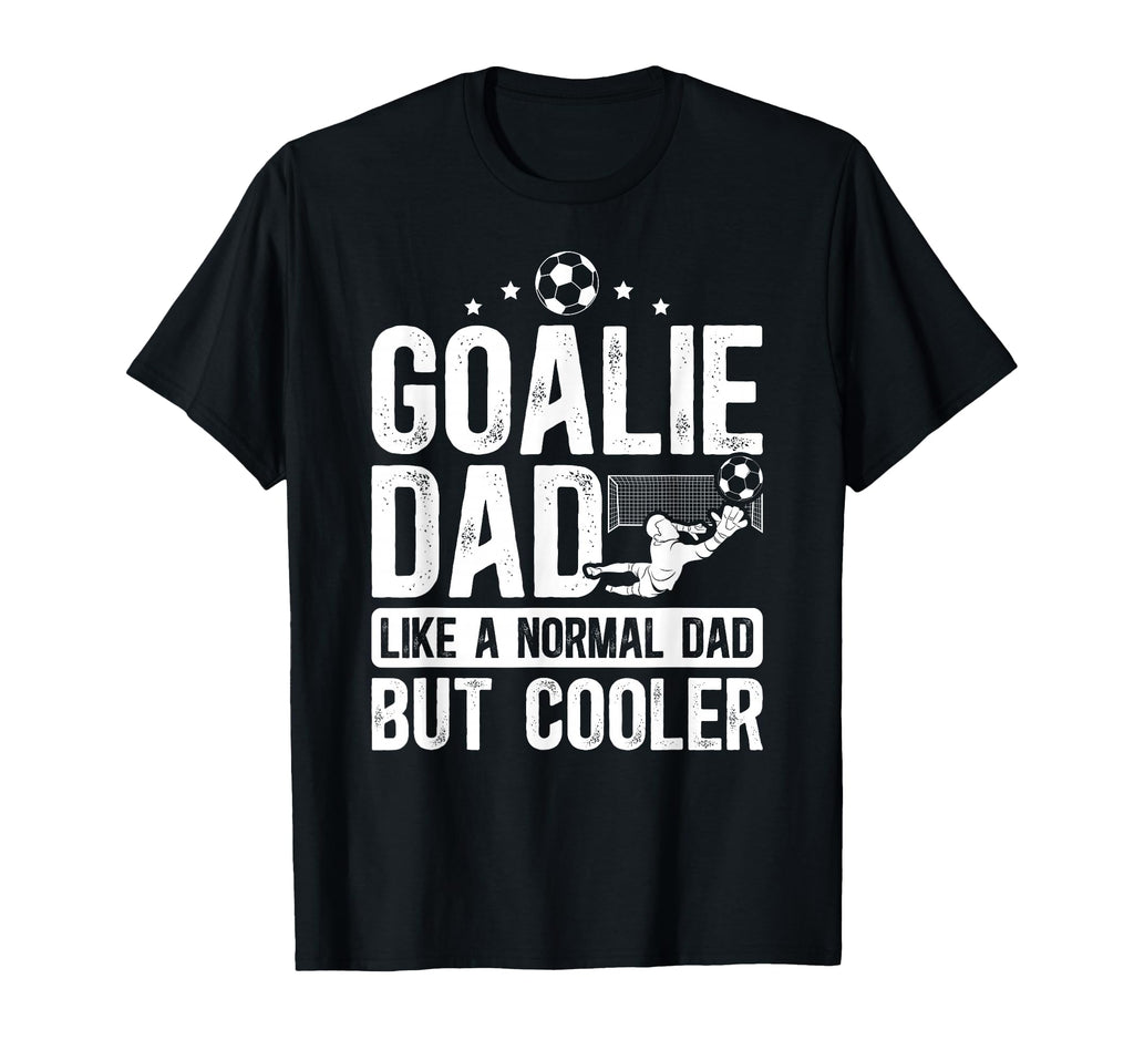 Soccer Goalie Dad Soccer Goalkeeper T-Shirt - Novelty Apparel Men Women - T-Shirt, Sweatshirt, Hoodie