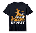 Eat Sleep Soccer Repeat Soccer T-Shirt - Fun Novelty Design Unisex - T-Shirt, Sweatshirt, Hoodie