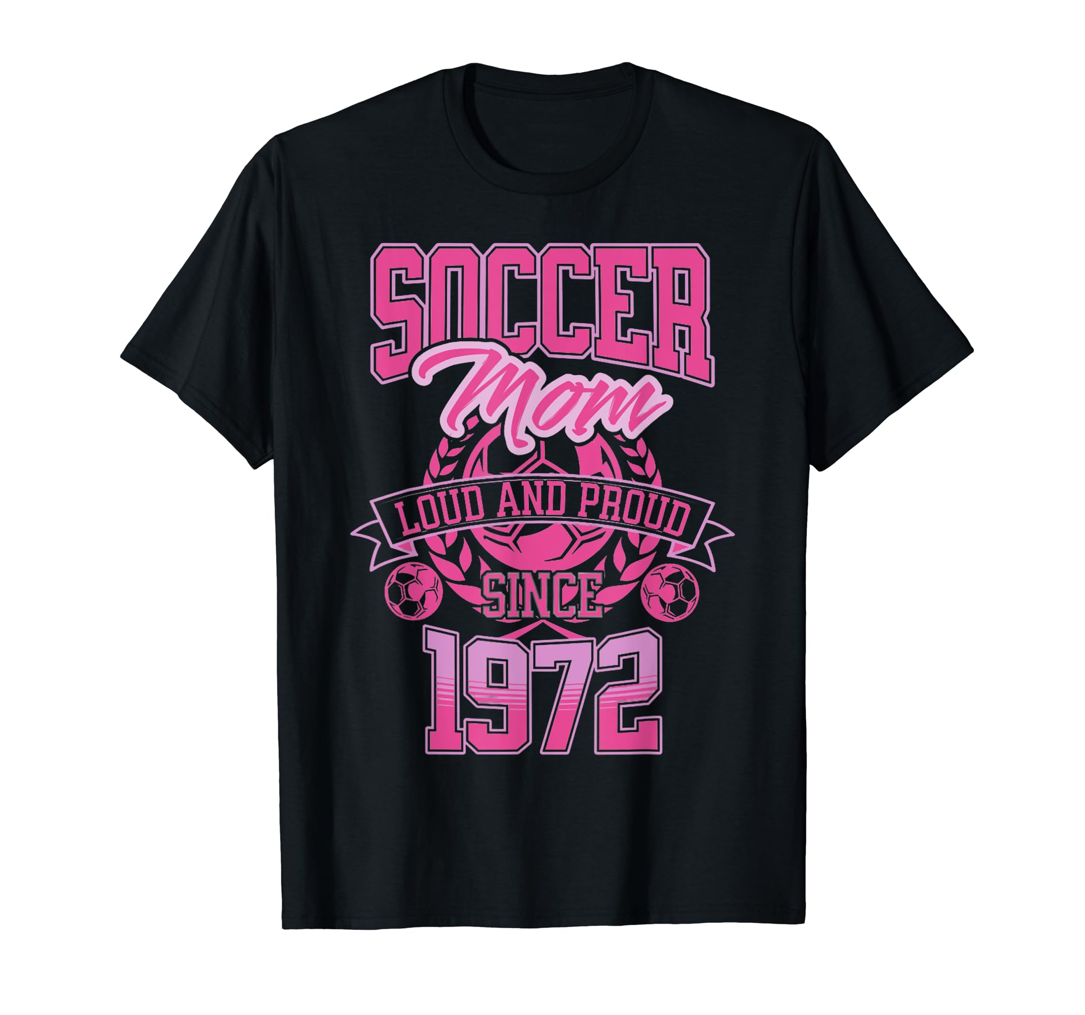 Soccer Mom Loud Proud Since 1972 T-Shirt - Novelty Apparel Men Women - T-Shirt, Sweatshirt, Hoodie