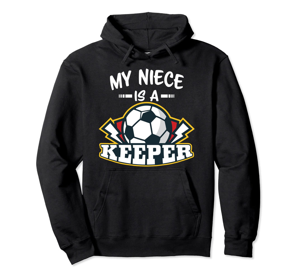 My Niece Is Keeper Soccer Goalie Goalkeeper Hoodie - Unique Graphic Unisex - T-Shirt, Sweatshirt, Hoodie
