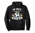 My Niece Is Keeper Soccer Goalie Goalkeeper Hoodie - Unique Graphic Unisex - T-Shirt, Sweatshirt, Hoodie