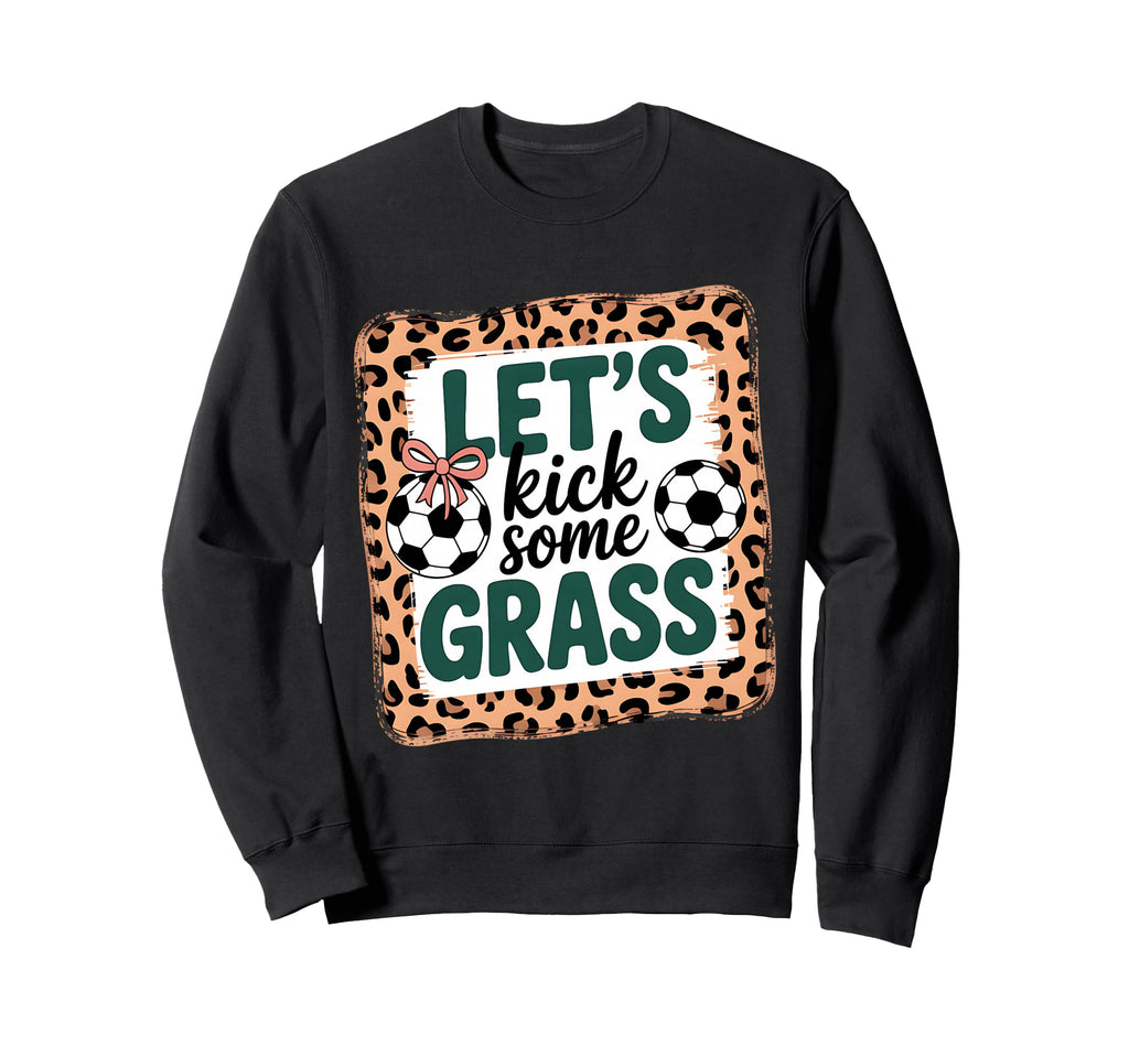 Let S Kick Some Grass Soccer Mom Sweatshirt - Unique Graphic Unisex - T-Shirt, Sweatshirt, Hoodie