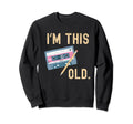 Im This Old Music Cassette Tape Sweatshirt - Graphic Print for Adults - T-Shirt, Sweatshirt, Hoodie
