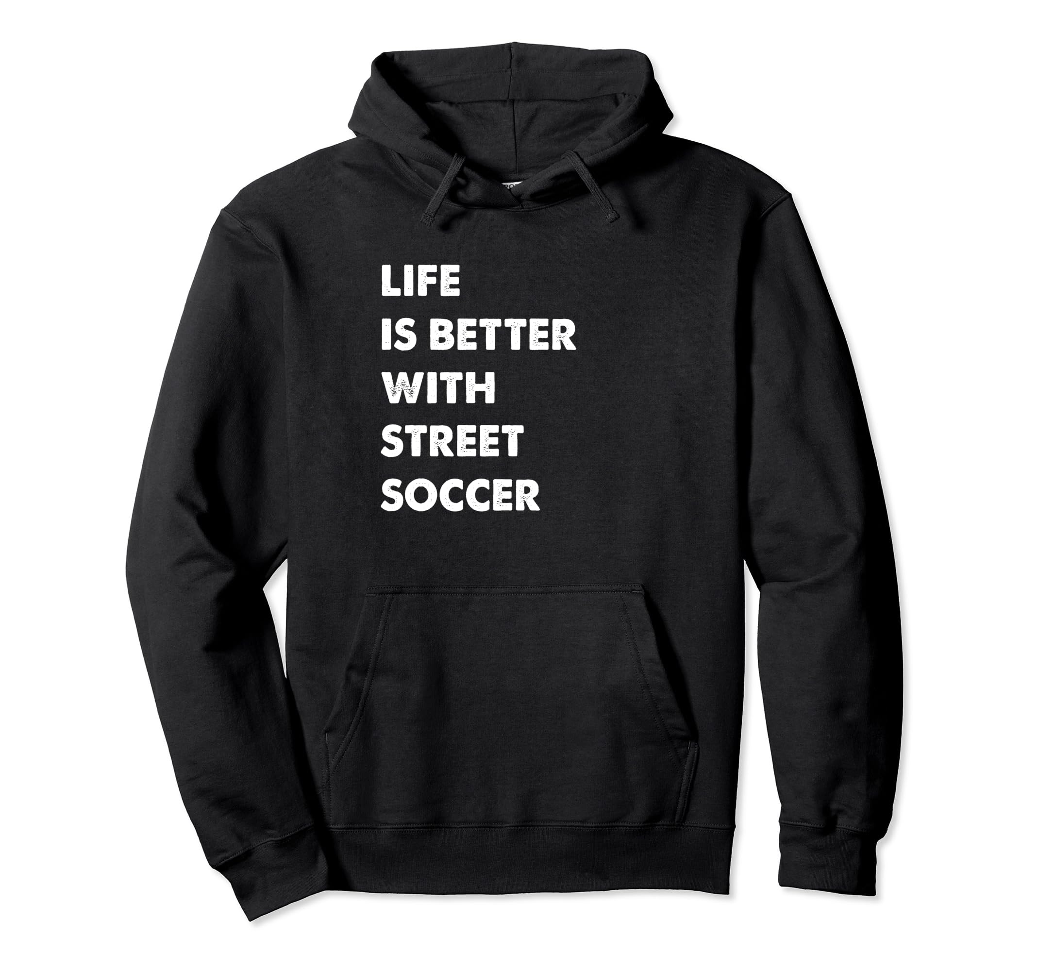 Funny Street Soccer Life Is Better Street Hoodie - Streetwear Style Unisex - T-Shirt, Sweatshirt, Hoodie