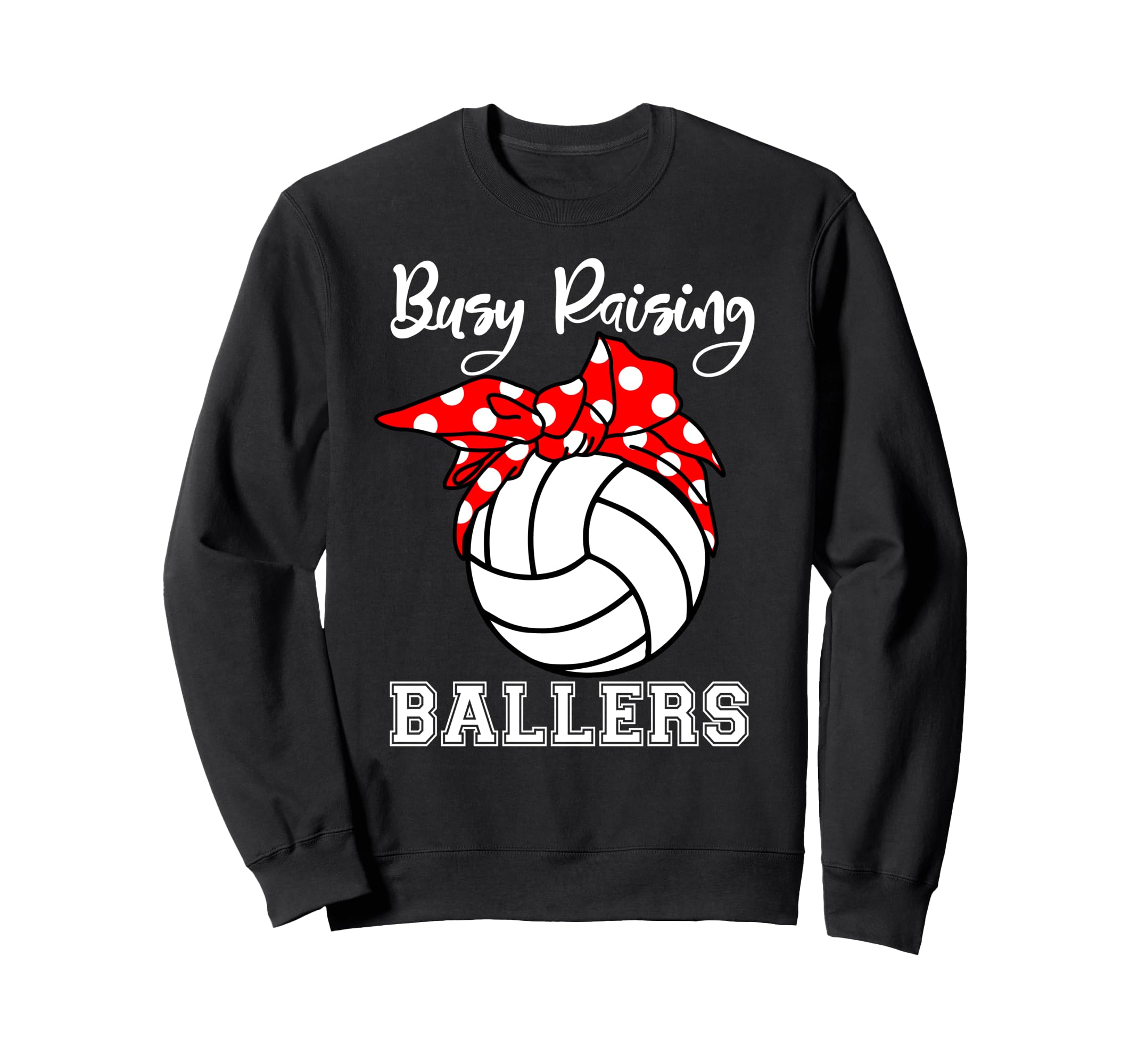 Busy Raising Ballers Funny Volleyball Sweatshirt - Unique Graphic Unisex - T-Shirt, Sweatshirt, Hoodie