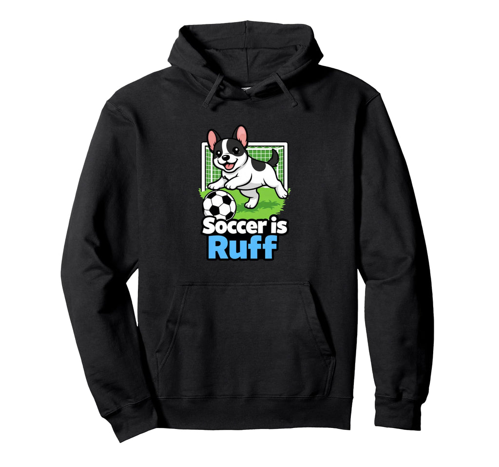 Soccer Is Ruff French Bulldog Playing Hoodie - Streetwear Style Men Women - T-Shirt, Sweatshirt, Hoodie