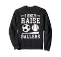 I Only Raise Ballers Soccer Sweatshirt - Minimalist Print Men Women - T-Shirt, Sweatshirt, Hoodie