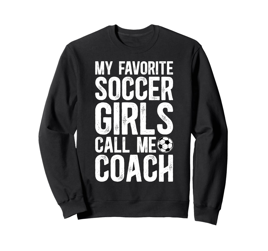 Soccer Call Me Coach Soccer Coach Sweatshirt - Fun Novelty Design Unisex - T-Shirt, Sweatshirt, Hoodie