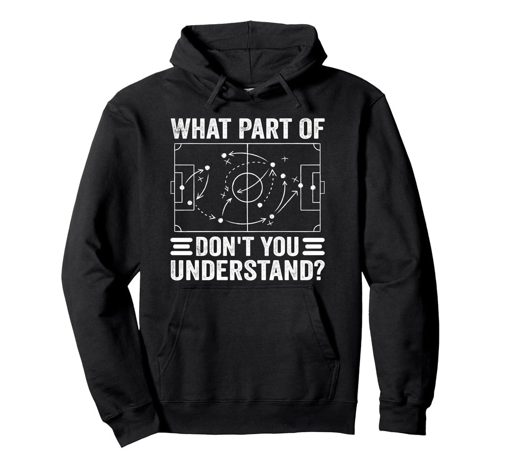 What Part Soccer Dont You Understand Hoodie - Trendy Graphic for Adults - T-Shirt, Sweatshirt, Hoodie