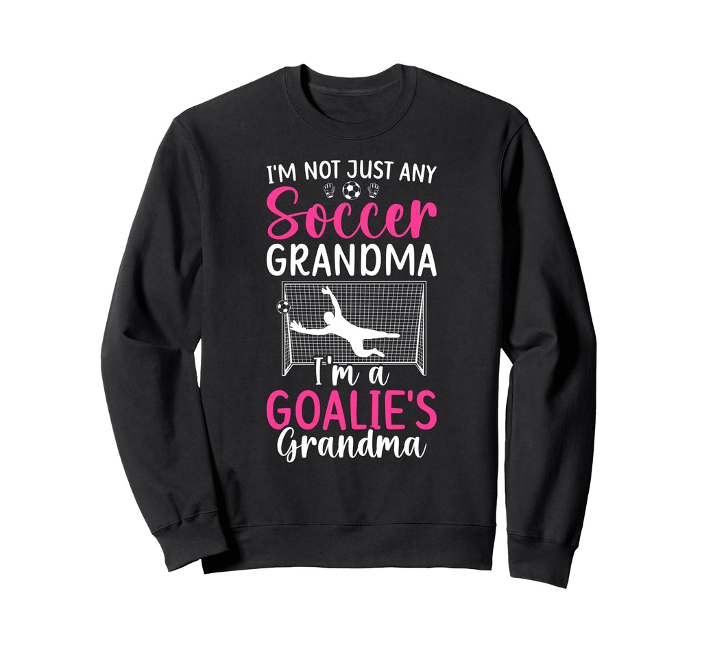 Im Soccer Goalie Grandma Soccer Sweatshirt - Trendy Graphic Men Women - T-Shirt, Sweatshirt, Hoodie