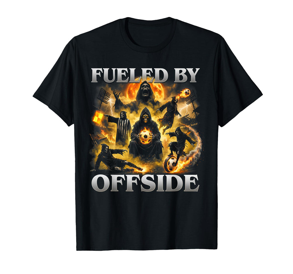 Fueled Offside Soccer Funny Hard T-Shirt - Casual Everyday Wear Men Women - T-Shirt, Sweatshirt, Hoodie