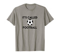 Its Called Football Funny Soccer Fan T-Shirt - Graphic Print Men Women - T-Shirt, Sweatshirt, Hoodie