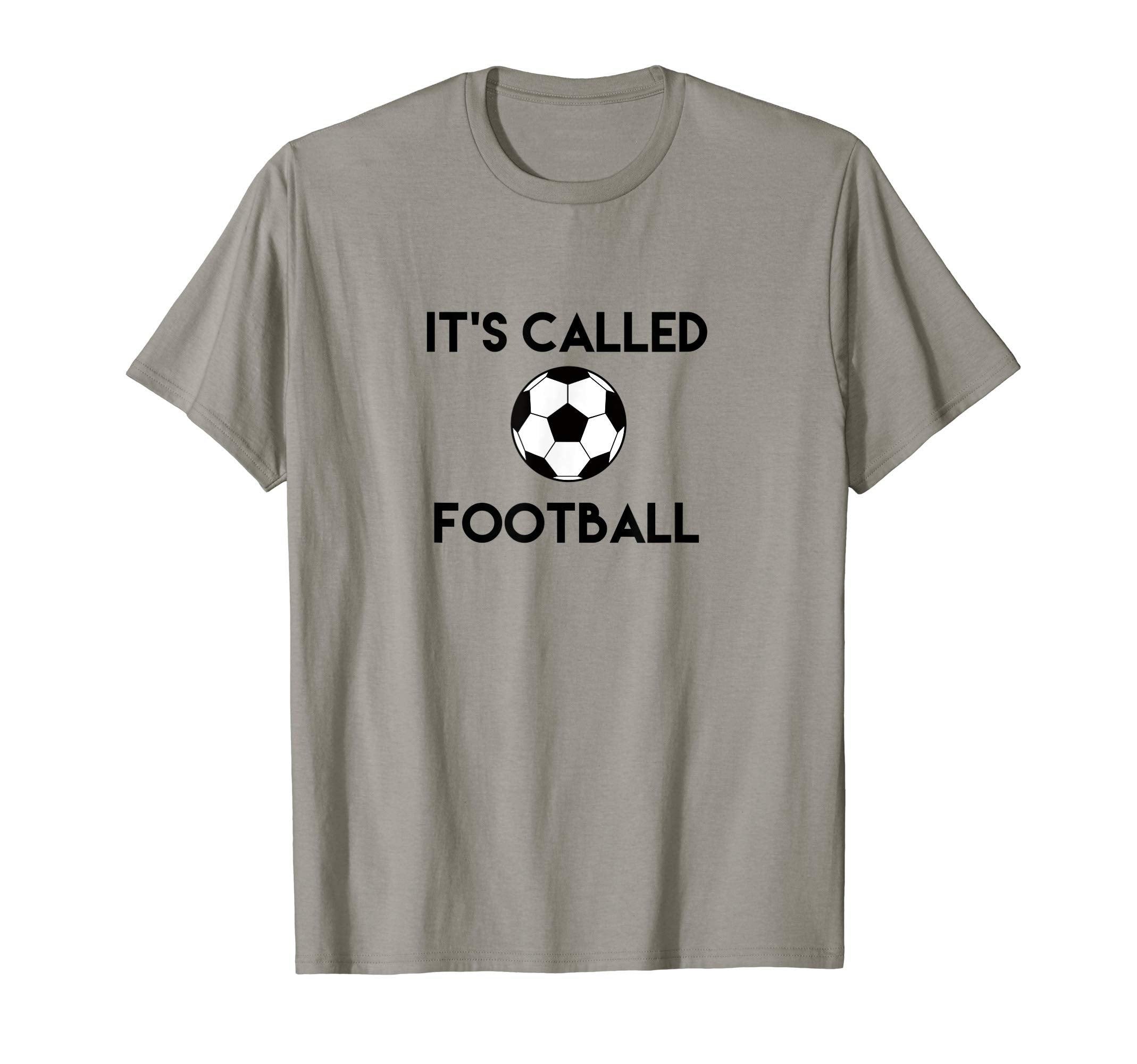 Its Called Football Funny Soccer Fan T-Shirt - Graphic Print Men Women - T-Shirt, Sweatshirt, Hoodie