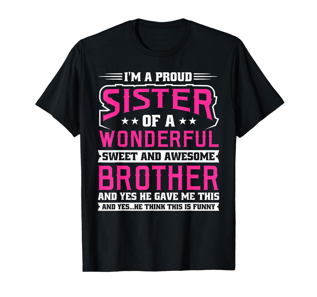 Im Proud Sister T-Shirt - Casual Everyday Wear for Adults - T-Shirt, Sweatshirt, Hoodie
