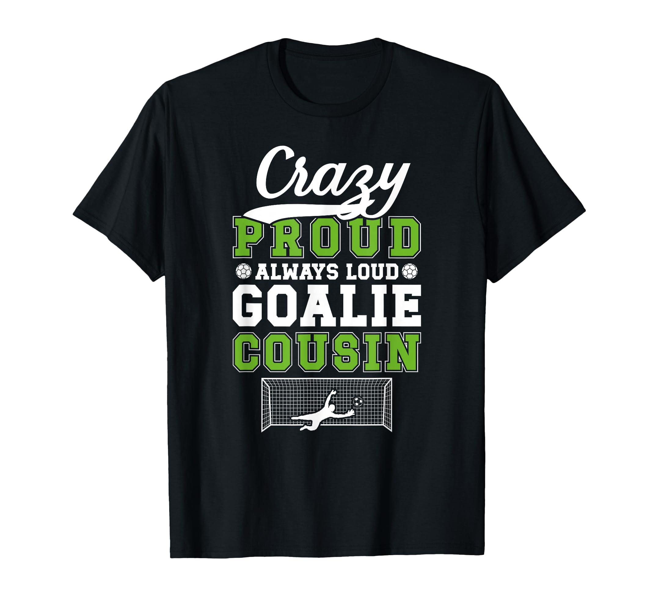 Crazy Proud Soccer Goalie Cousin T-Shirt - Fun Novelty Design Men Women - T-Shirt, Sweatshirt, Hoodie