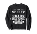 Im Soccer Dad Like Normal Dad Sweatshirt - Fun Novelty Design Men Women - T-Shirt, Sweatshirt, Hoodie