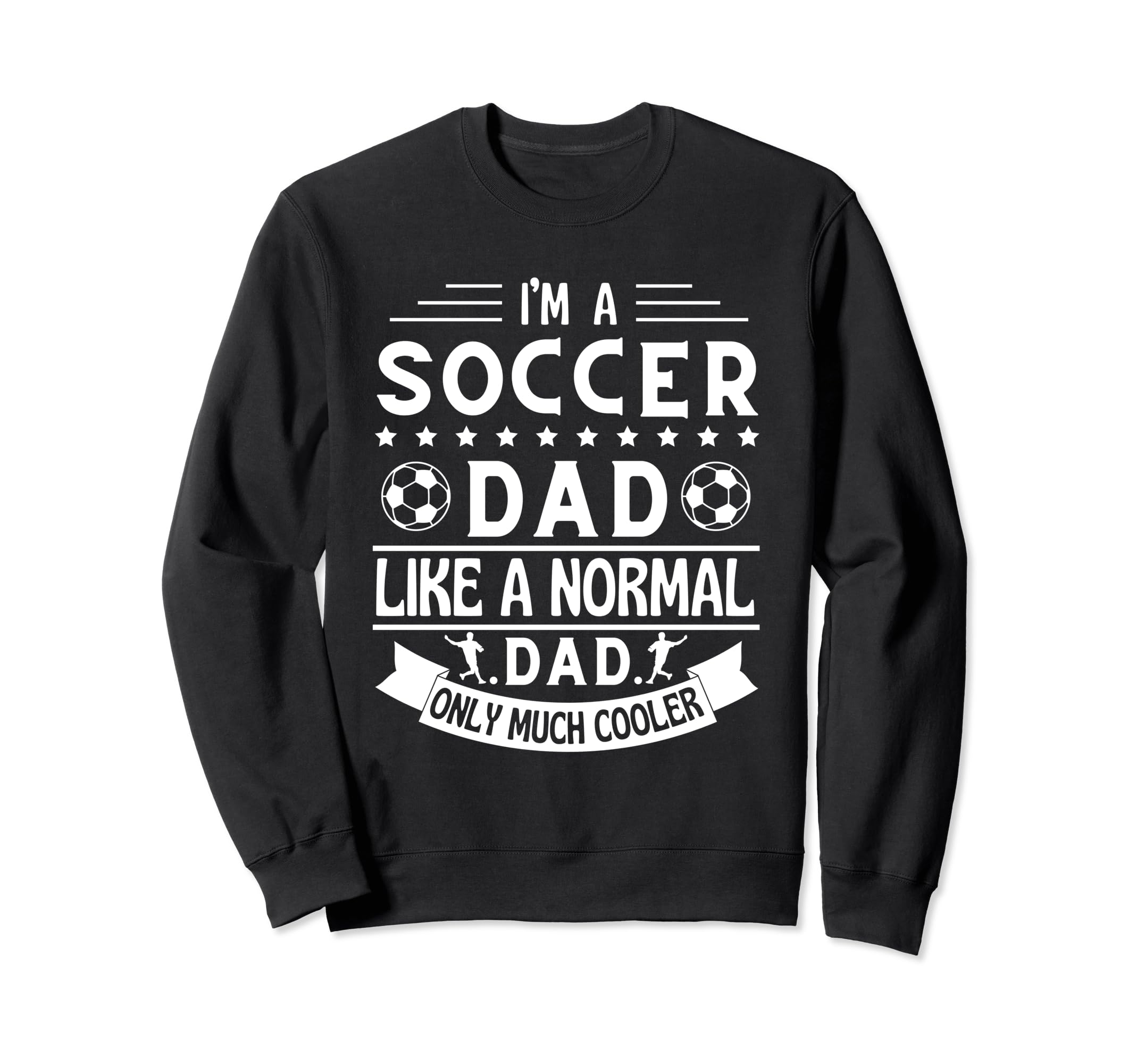 Im Soccer Dad Like Normal Dad Sweatshirt - Fun Novelty Design Men Women - T-Shirt, Sweatshirt, Hoodie