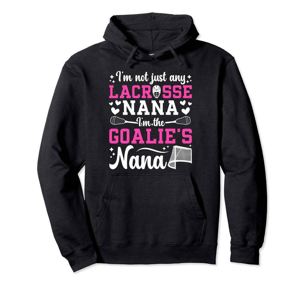 Im Lacrosse Goalie Nana Lacrosse Hoodie - Novelty Apparel Unisex - T-Shirt, Sweatshirt, Hoodie