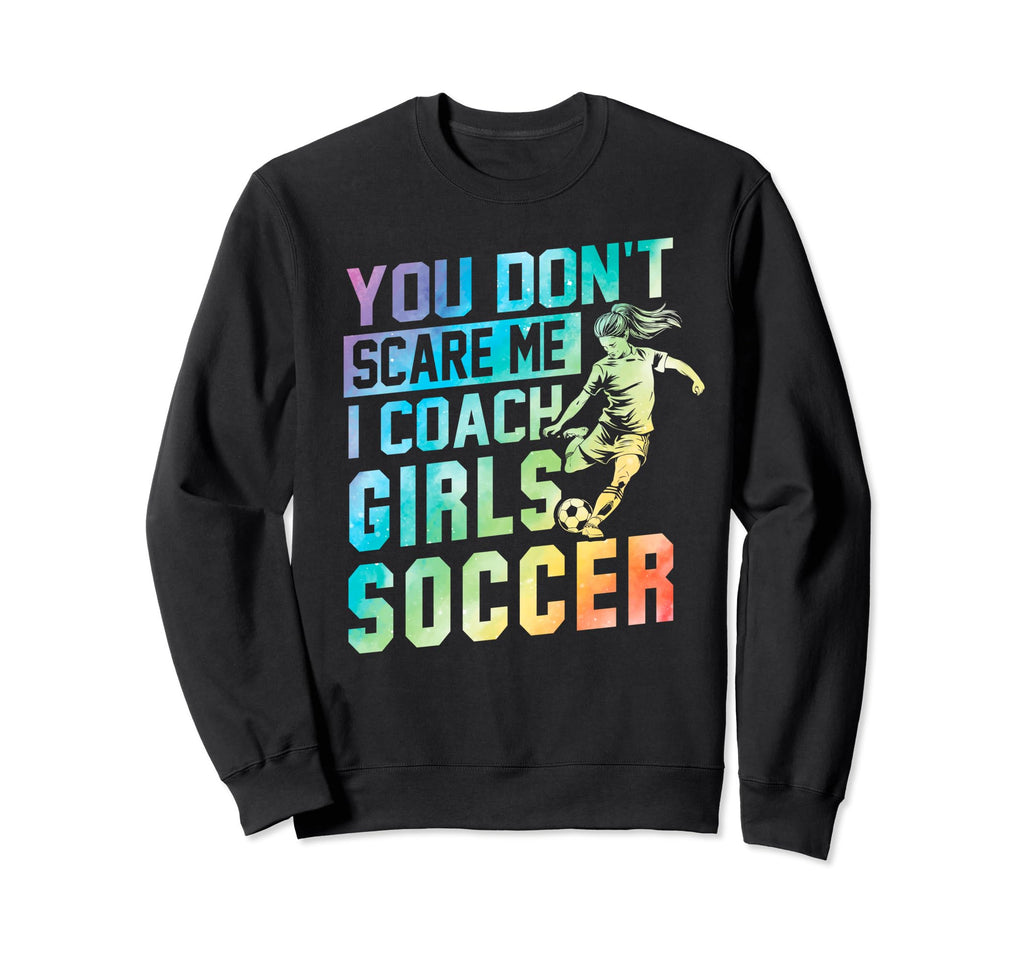 You Dont Scare Me I Coach Soccer Sweatshirt - Minimalist Print Men Women - T-Shirt, Sweatshirt, Hoodie