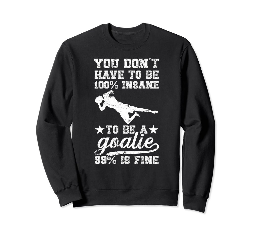 To Be Soccer Goalie Soccer Sweatshirt - Custom Art Print for Adults - T-Shirt, Sweatshirt, Hoodie