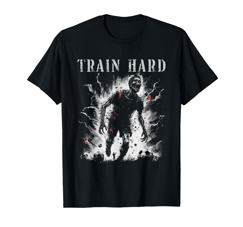 Train Hard Zombie Creepy Soccer T-Shirt - Trendy Graphic Men Women - T-Shirt, Sweatshirt, Hoodie