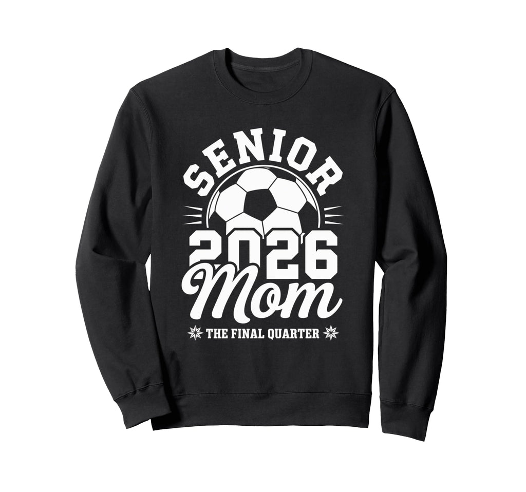 Senior Soccer Mom 2026 Class 2026 Sweatshirt - Trendy Graphic for Adults - T-Shirt, Sweatshirt, Hoodie