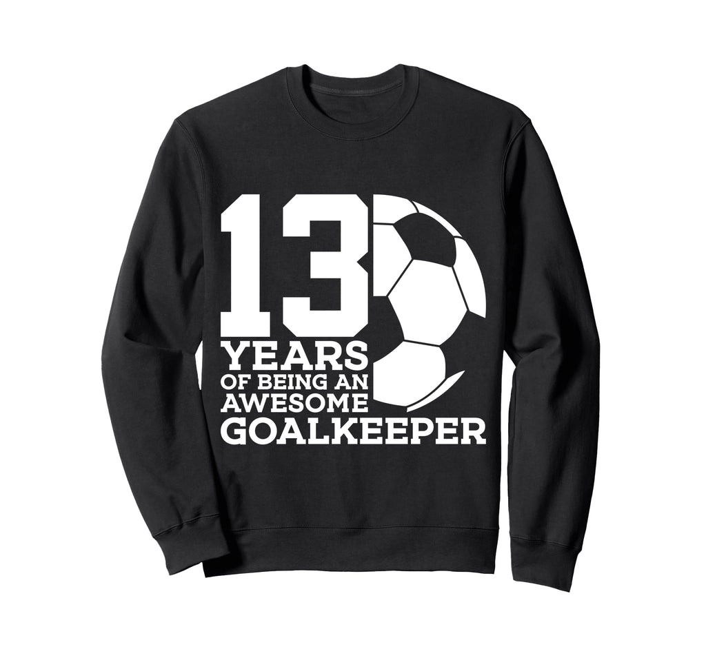 Soccer 13 Years Awesome Soccer Sweatshirt - Casual Everyday Wear Unisex - T-Shirt, Sweatshirt, Hoodie