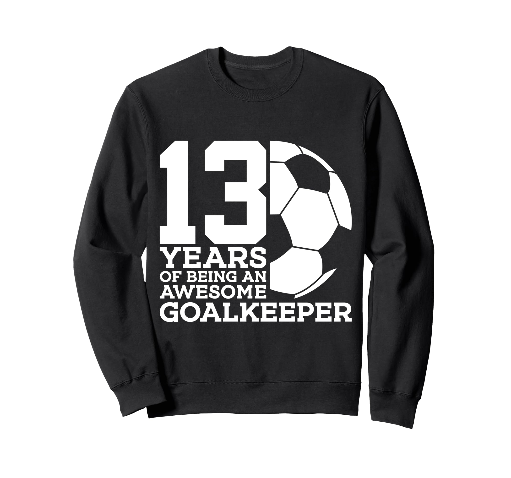 Soccer 13 Years Awesome Soccer Sweatshirt - Casual Everyday Wear Unisex - T-Shirt, Sweatshirt, Hoodie
