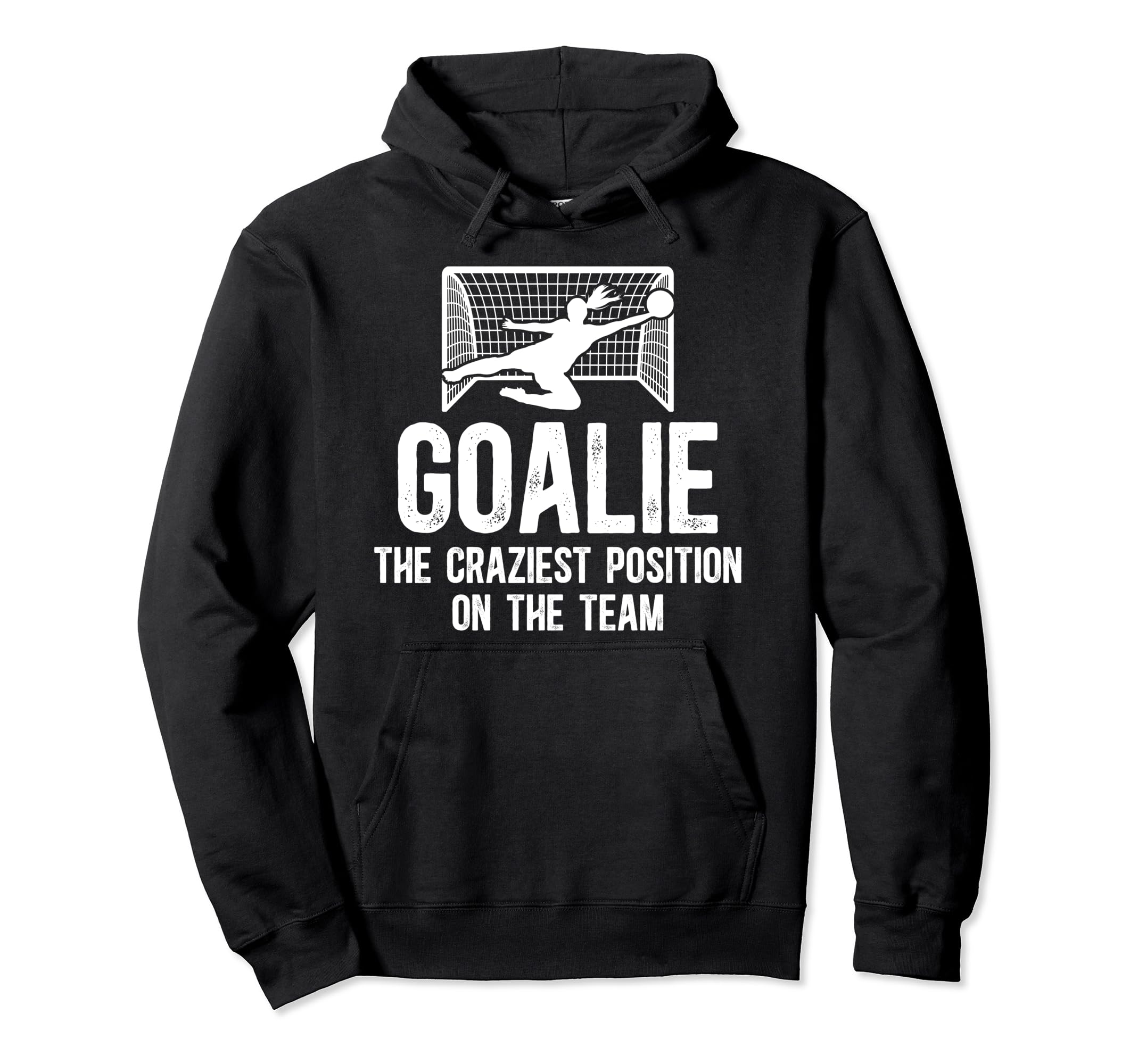 Soccer Goalkeeper Craziest Position Hoodie - Casual Everyday Wear Unisex - T-Shirt, Sweatshirt, Hoodie