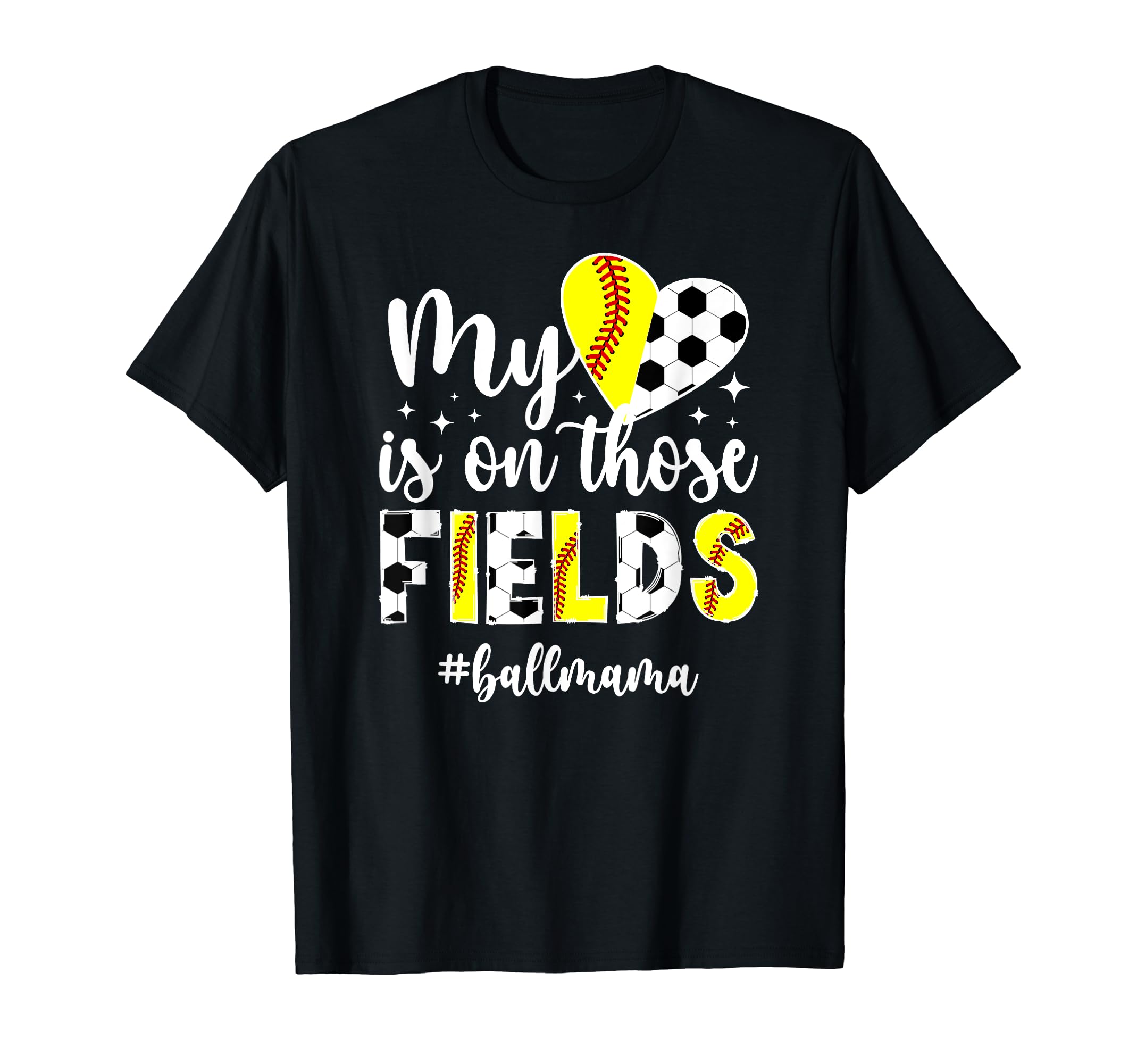 Those Fields Ball Mama Softball Soccer Mom T-Shirt - Graphic Print Unisex - T-Shirt, Sweatshirt, Hoodie