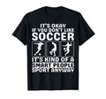 Its Okay If You Dont Like Soccer Soccer T-Shirt - Custom Art Print Unisex - T-Shirt, Sweatshirt, Hoodie