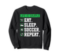Eat Sleep Soccer Repeat Soccer Sweatshirt - Aesthetic Graphic Men Women - T-Shirt, Sweatshirt, Hoodie