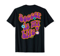 Soccer Is My Life Slogan Hippie T-Shirt - Novelty Apparel for Adults - T-Shirt, Sweatshirt, Hoodie
