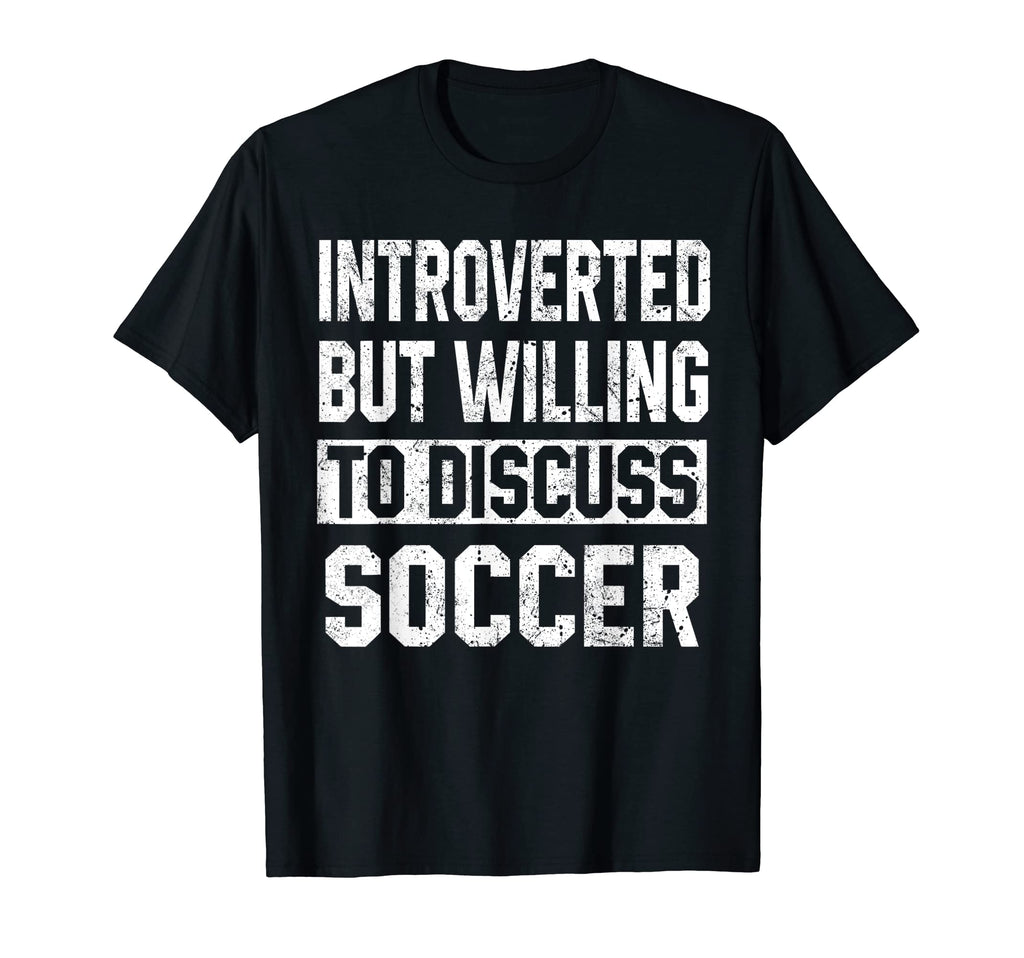 Funny Soccer Introverted But Willing T-Shirt - Custom Art Print Men Women - T-Shirt, Sweatshirt, Hoodie