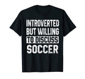 Funny Soccer Introverted But Willing T-Shirt - Custom Art Print Men Women - T-Shirt, Sweatshirt, Hoodie