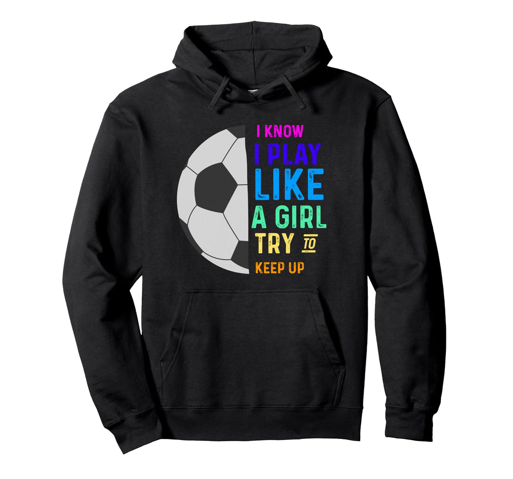 I Know I Play Like Try To Keep Up Hoodie - Custom Art Print for Adults - T-Shirt, Sweatshirt, Hoodie