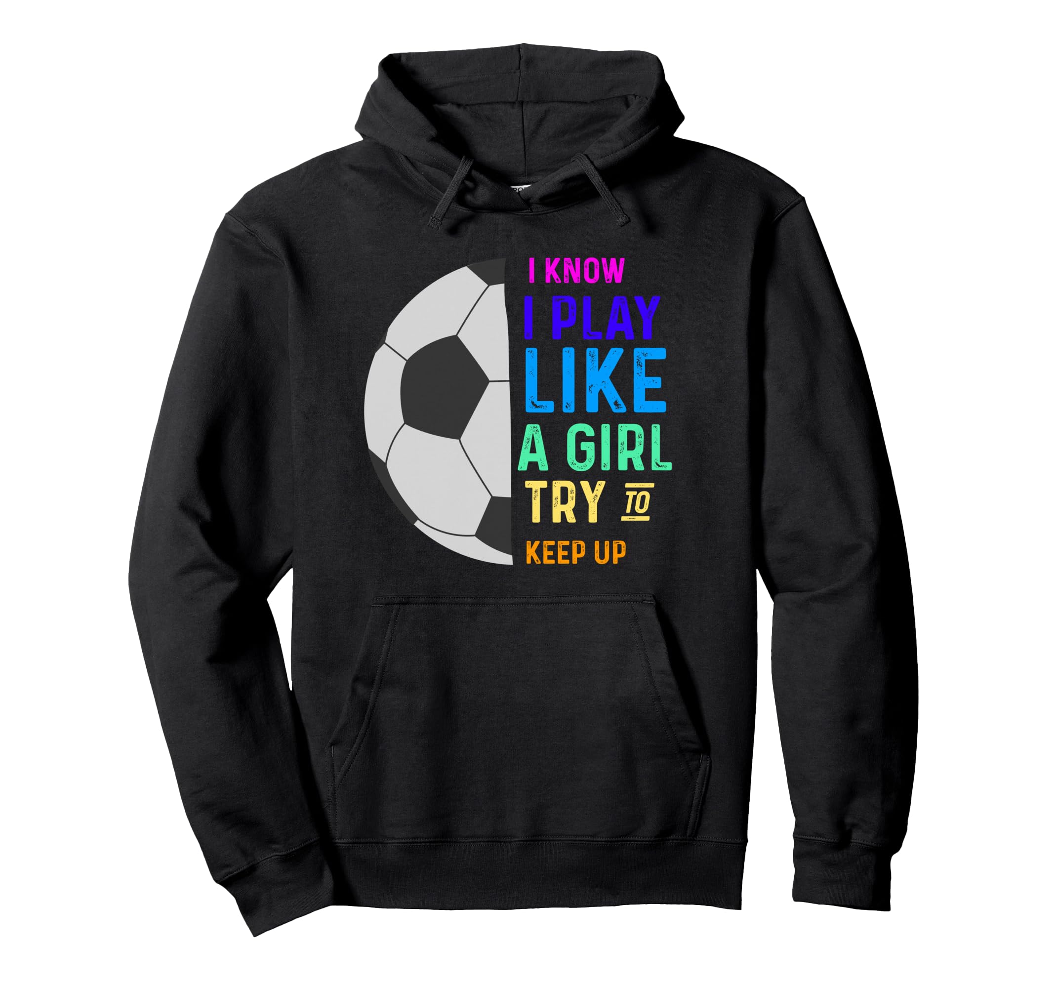 I Know I Play Like Try To Keep Up Hoodie - Streetwear Style for Adults - T-Shirt, Sweatshirt, Hoodie