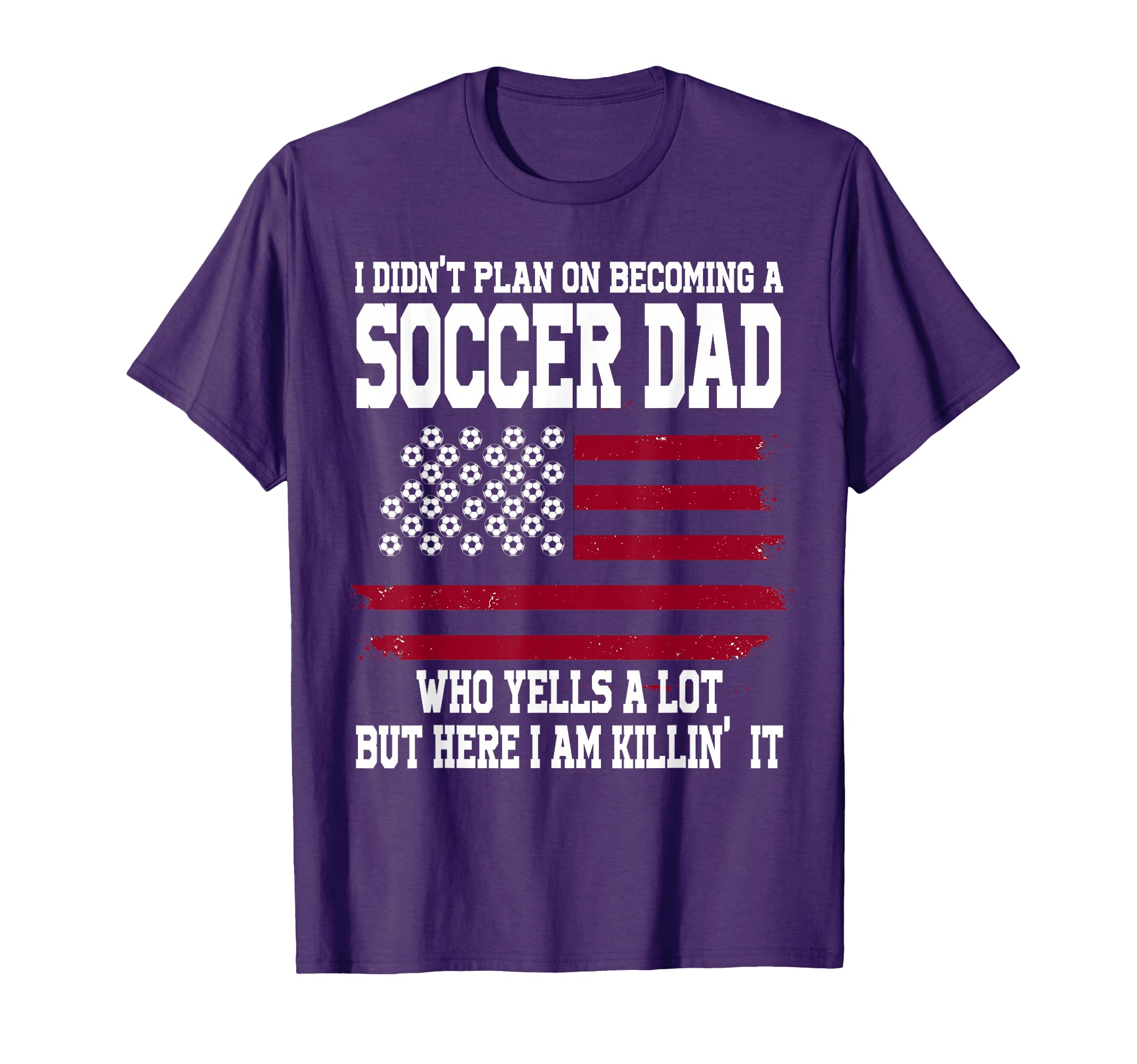 I Didnt Plan Becoming Soccer Dad T-Shirt - Casual Everyday Wear Men Women - T-Shirt, Sweatshirt, Hoodie