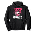 Soccer Lifes About Goals And Assists Hoodie - Novelty Apparel for Adults - T-Shirt, Sweatshirt, Hoodie