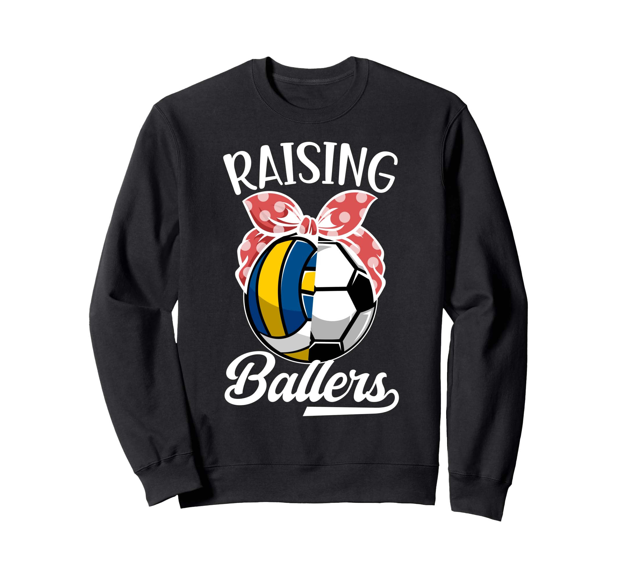 Raising Ballers Volleyball Soccer Mom Sweatshirt - Unique Graphic Unisex - T-Shirt, Sweatshirt, Hoodie
