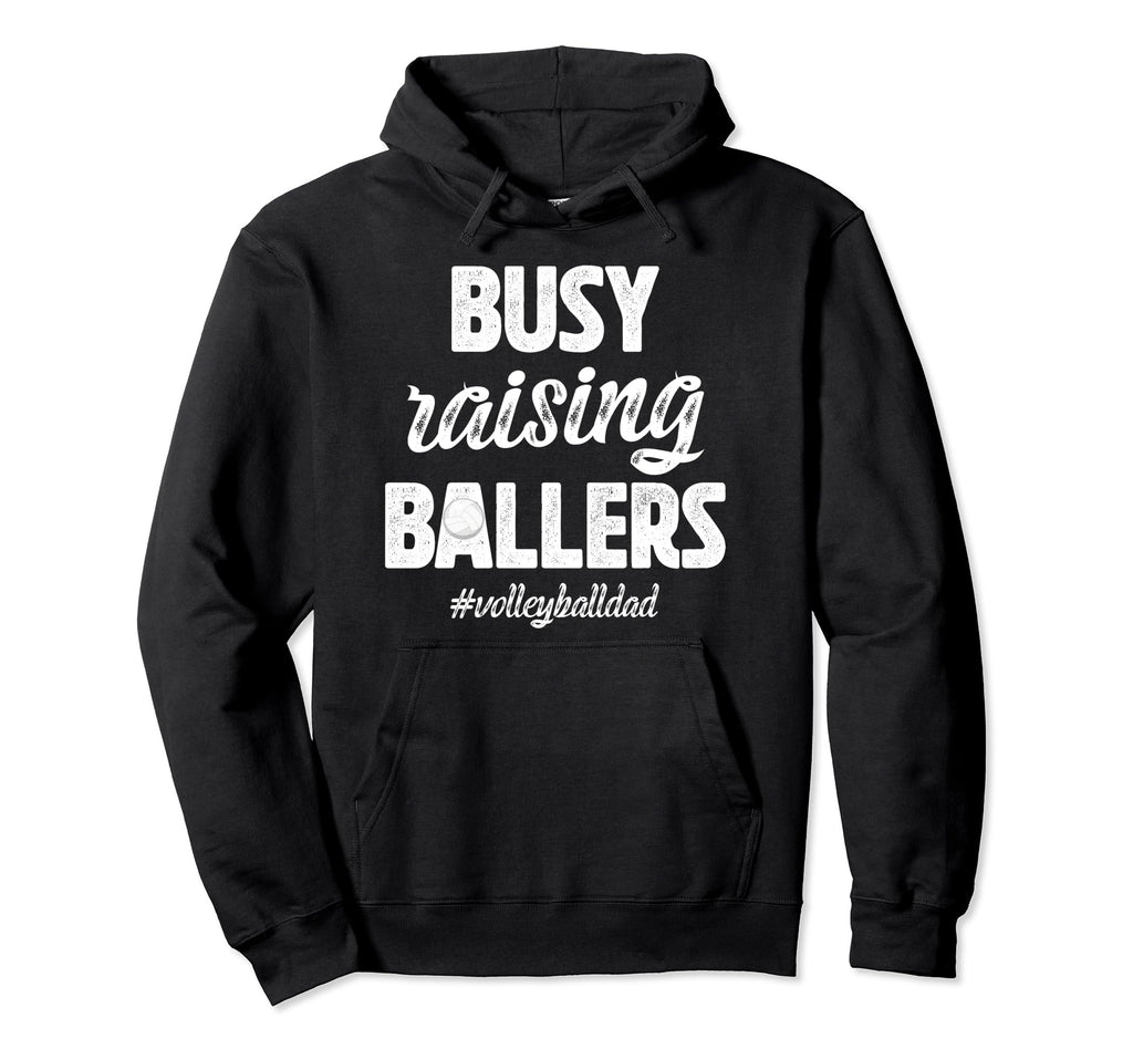 Busy Raising Ballers Volleyball Dad Hoodie - Novelty Apparel Men Women - T-Shirt, Sweatshirt, Hoodie
