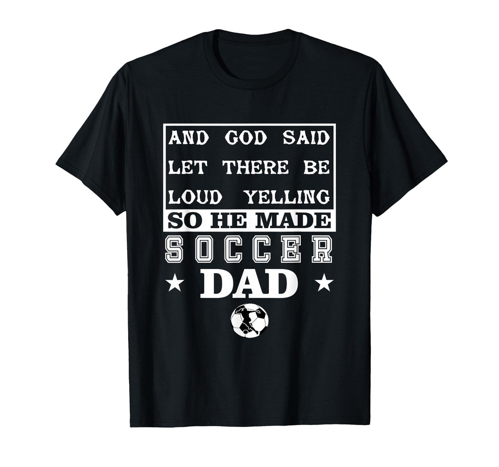 Soccer Let There Be Loud Yelling T-Shirt - Fun Novelty Design Men Women - T-Shirt, Sweatshirt, Hoodie