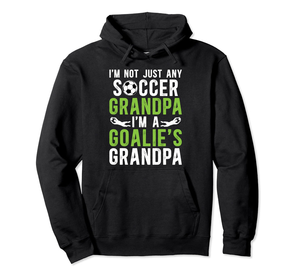 Im Soccer Goalie Grandpa Soccer Hoodie - Graphic Print Men Women - T-Shirt, Sweatshirt, Hoodie