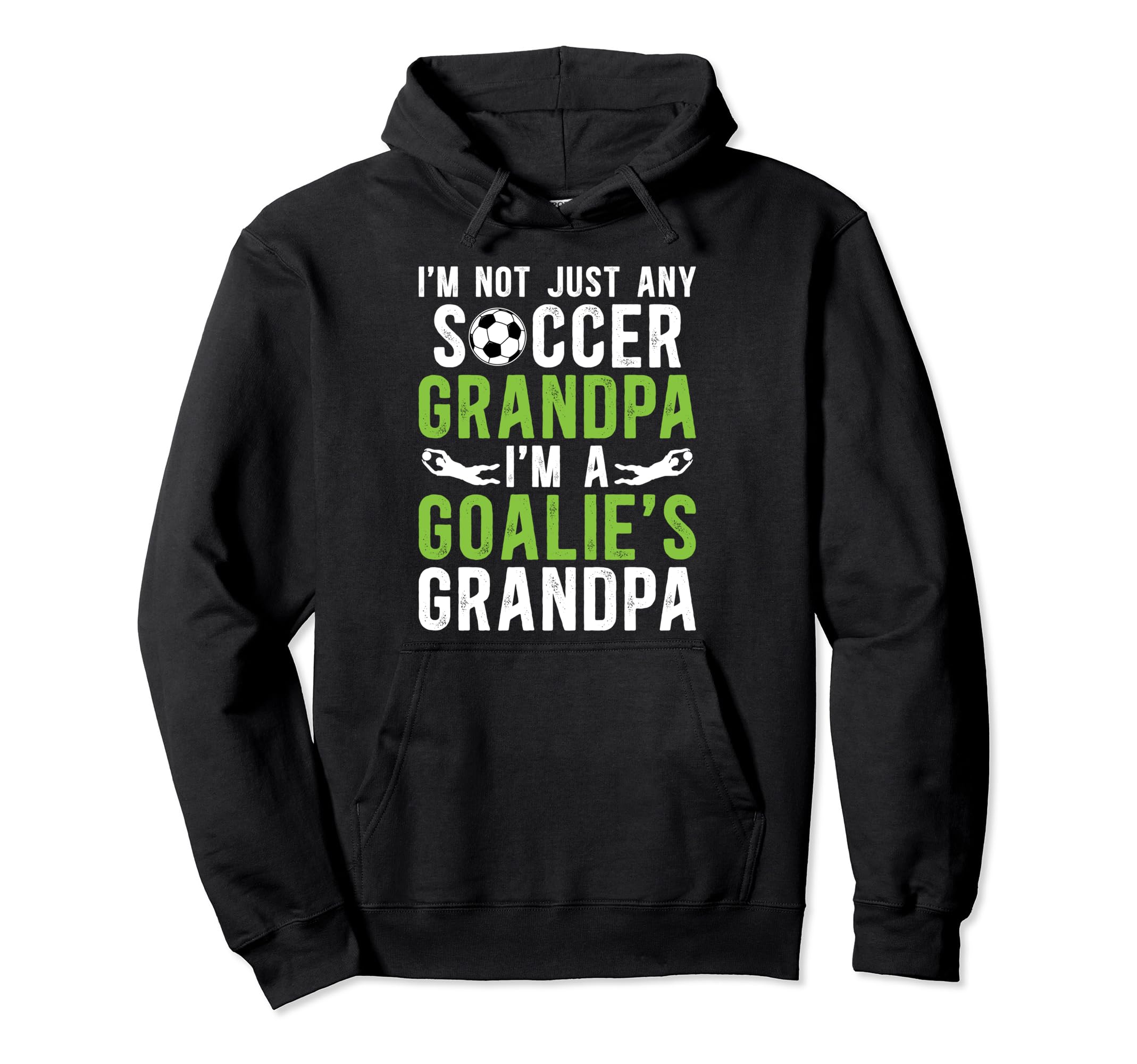 Im Soccer Goalie Grandpa Soccer Hoodie - Graphic Print Men Women - T-Shirt, Sweatshirt, Hoodie